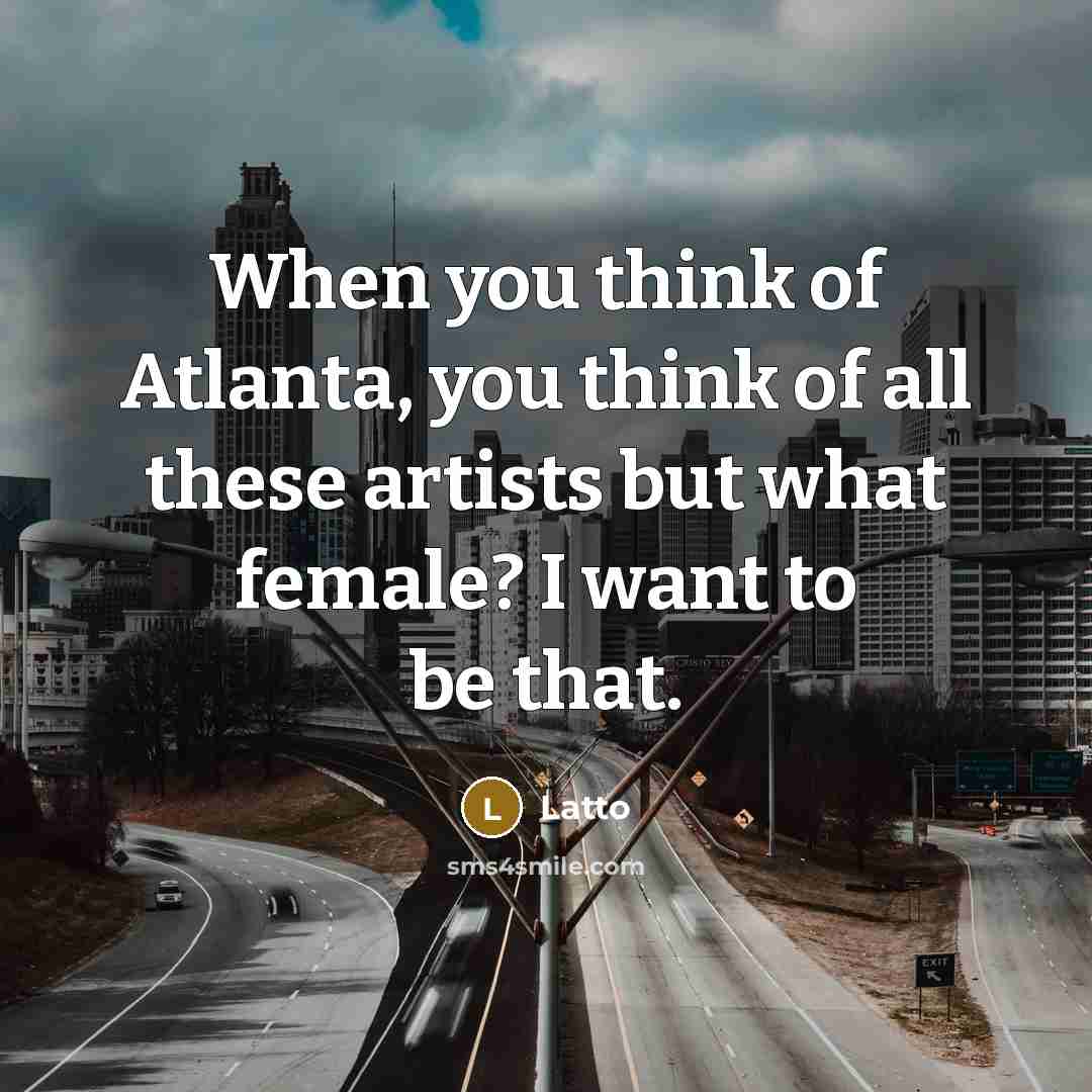 “When you think of Atlanta, you think of all these…” quote by Latto