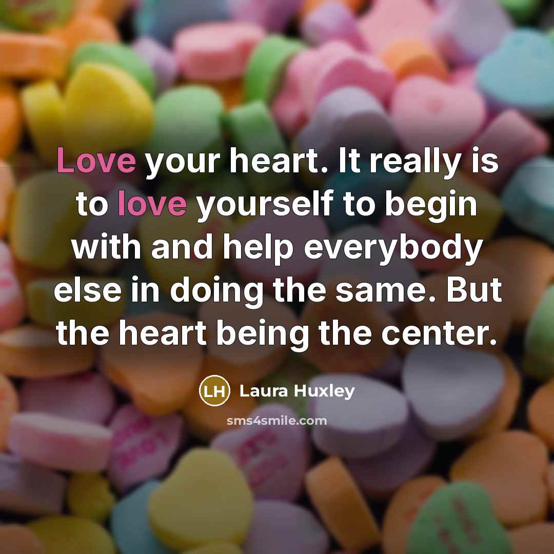 “Love your heart. It really is to love yourself to…” quote by Laura Huxley