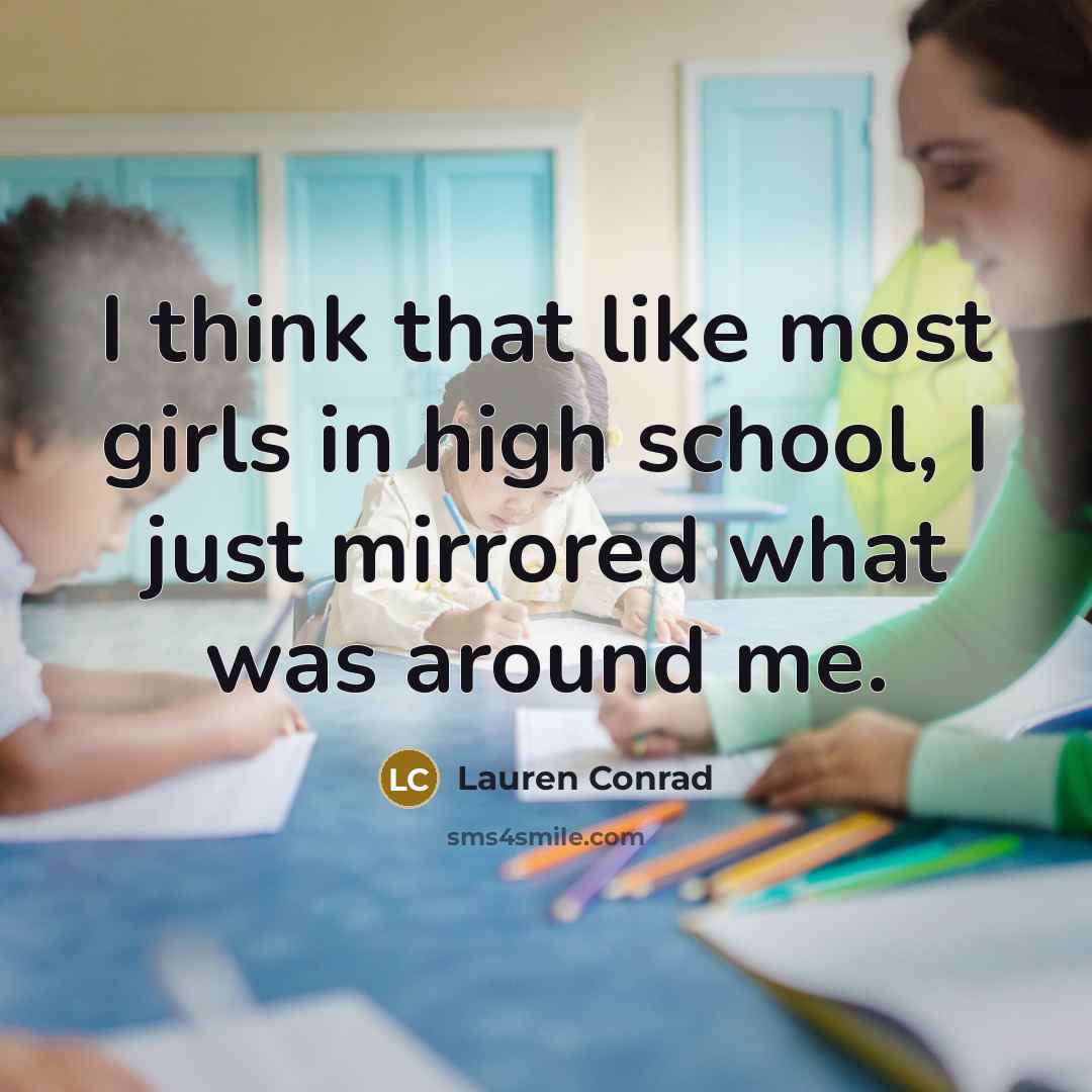 “I think that like most girls in high school, I…” quote by Lauren Conrad