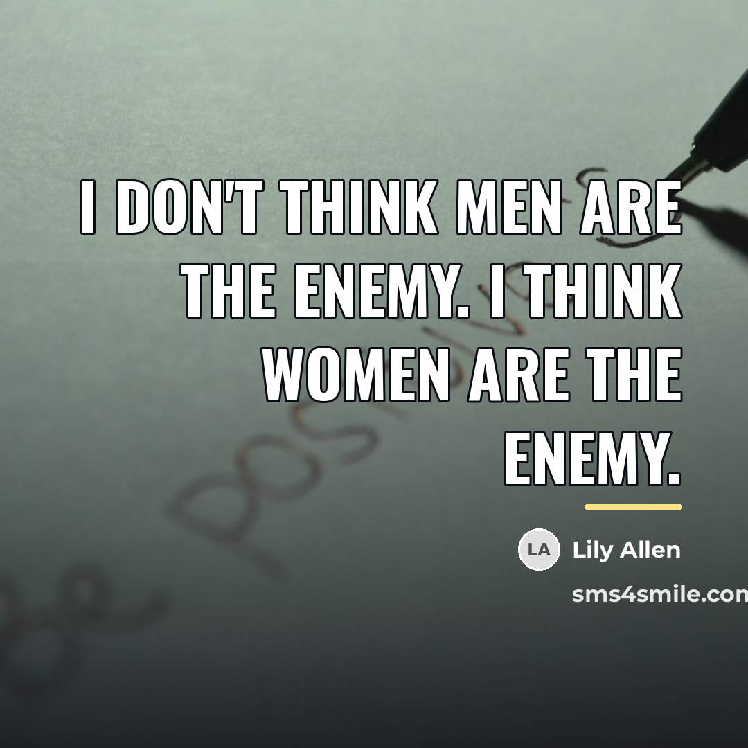 “I don't think men are the enemy. I think women…” quote by Lily Allen
