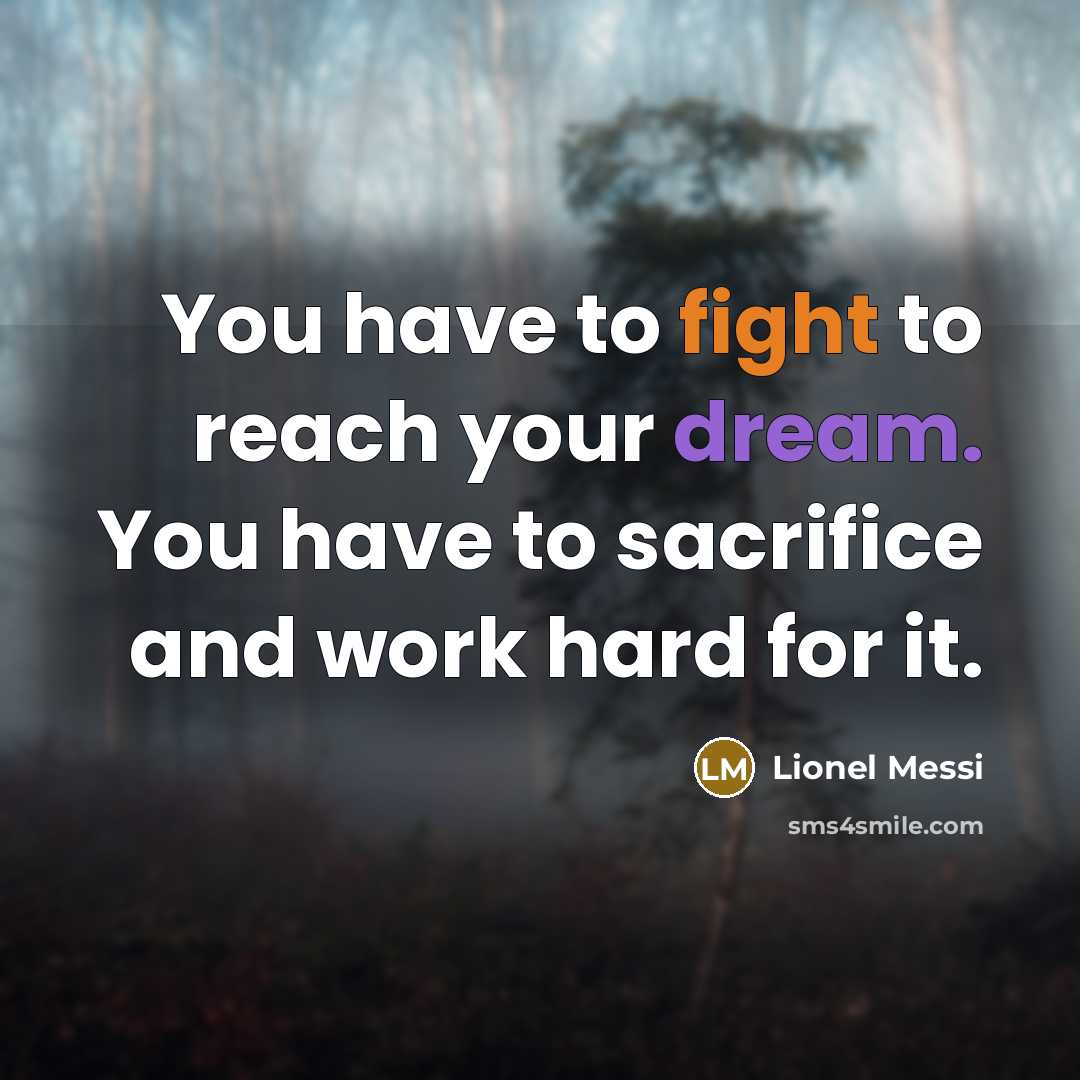 “You have to fight to reach your dream. You have…” quote by Lionel Messi