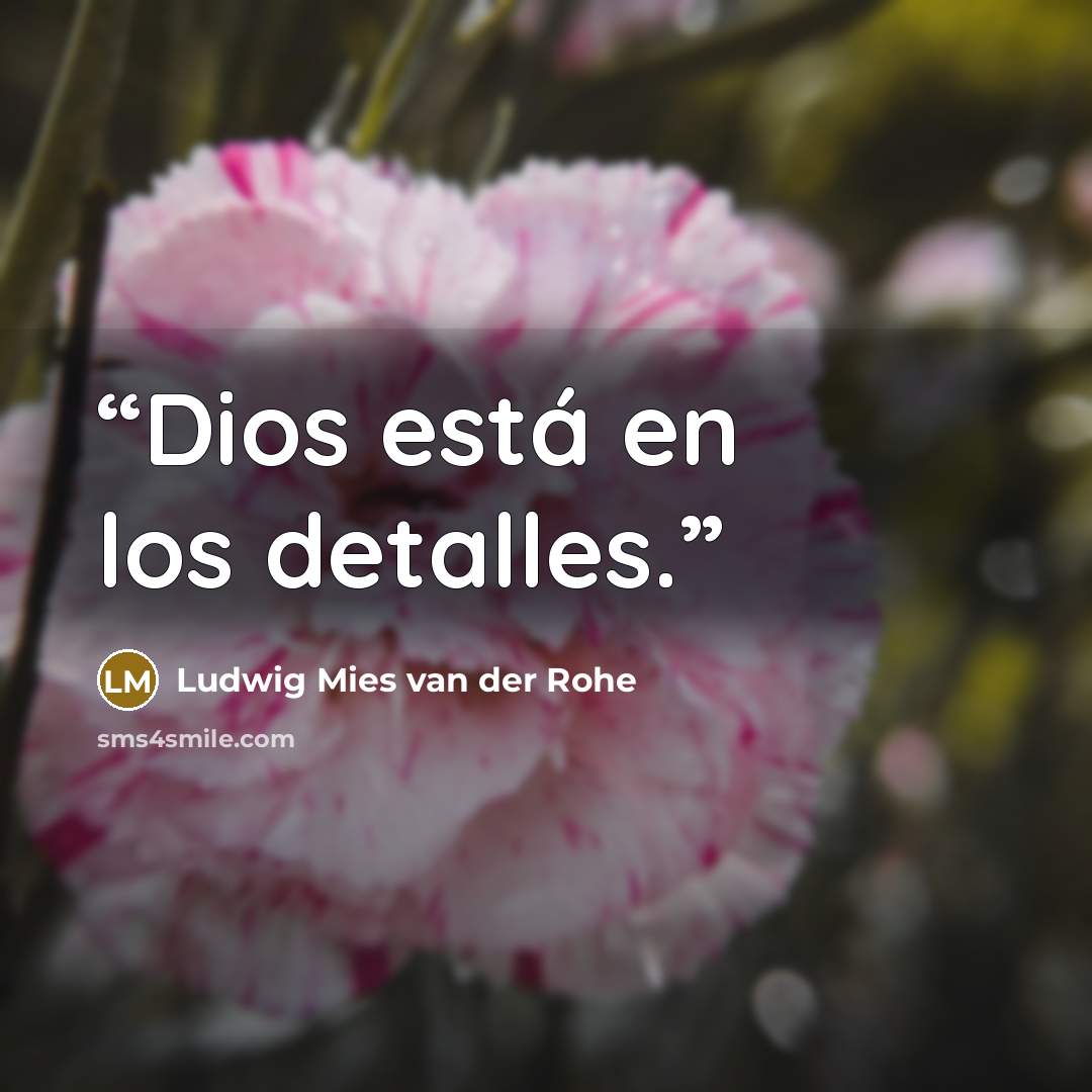 “Dios está en los detalles.” quote by Ludwig Mies Van der Rohe