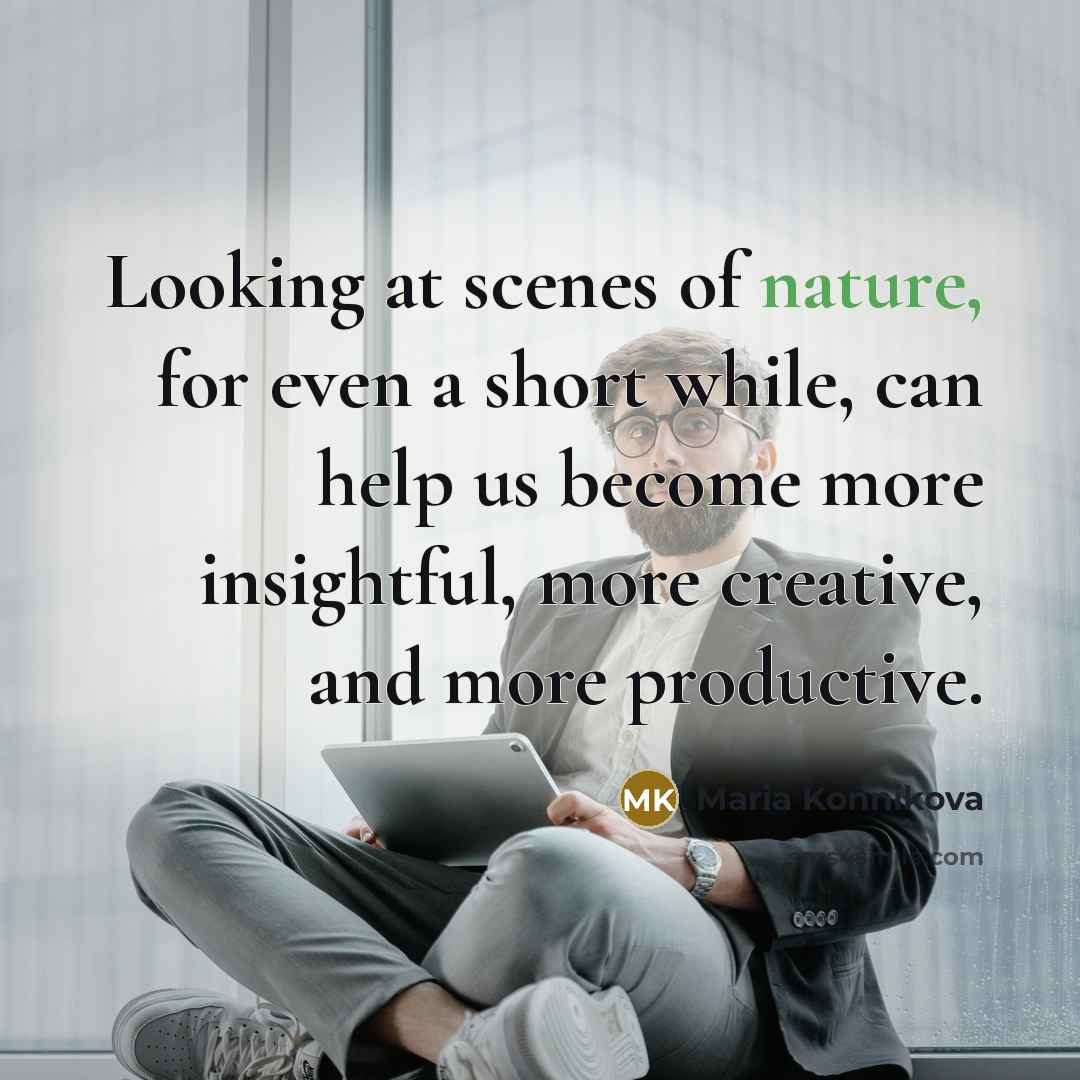 “Looking at scenes of nature, for even a short while,…” quote by Maria Konnikova