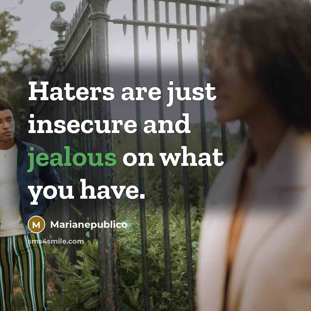 “Haters are just insecure and jealous on what you have.…” quote by Marianepublico