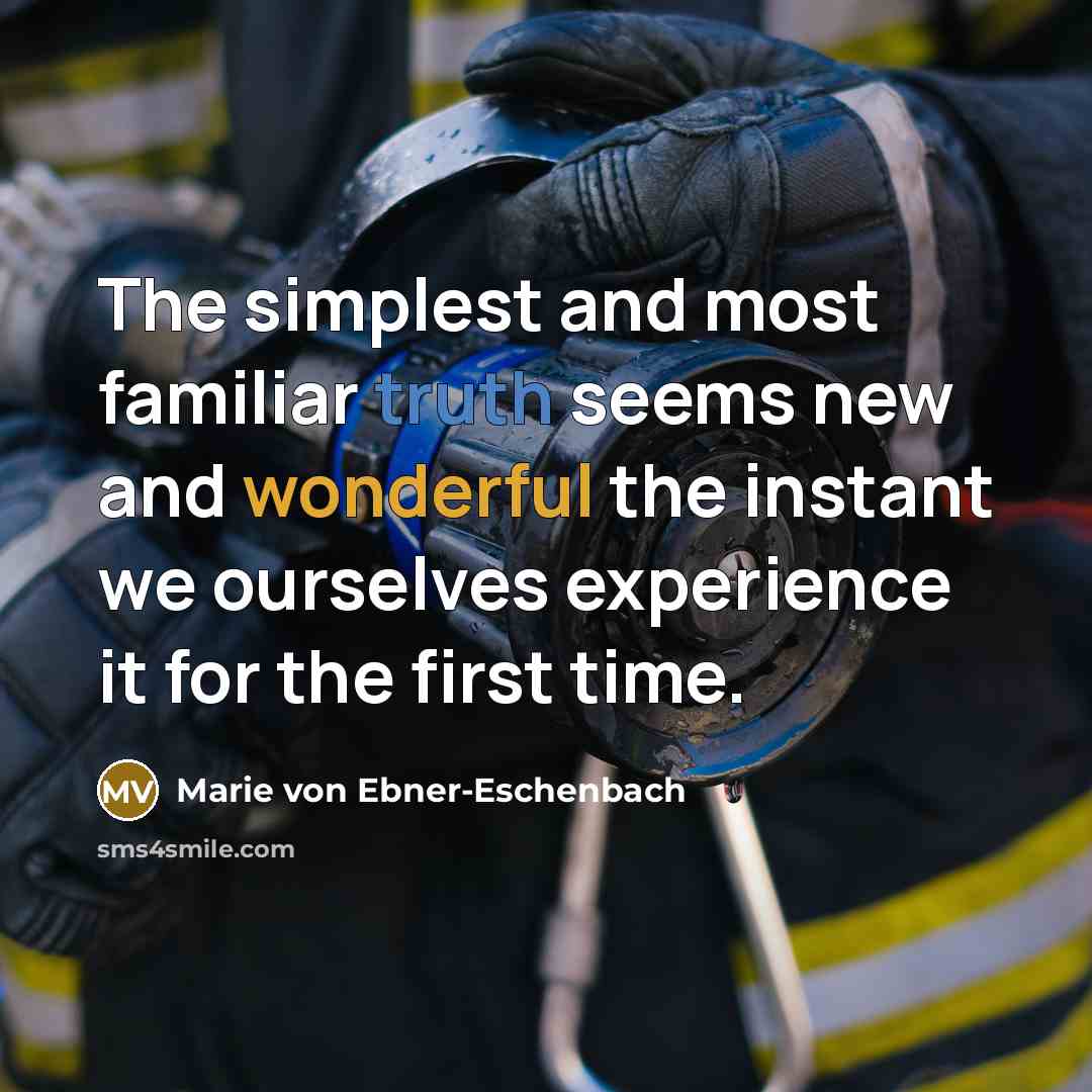 “The simplest and most familiar truth seems new and wonderful…” quote by Marie von Ebner-Eschenbach