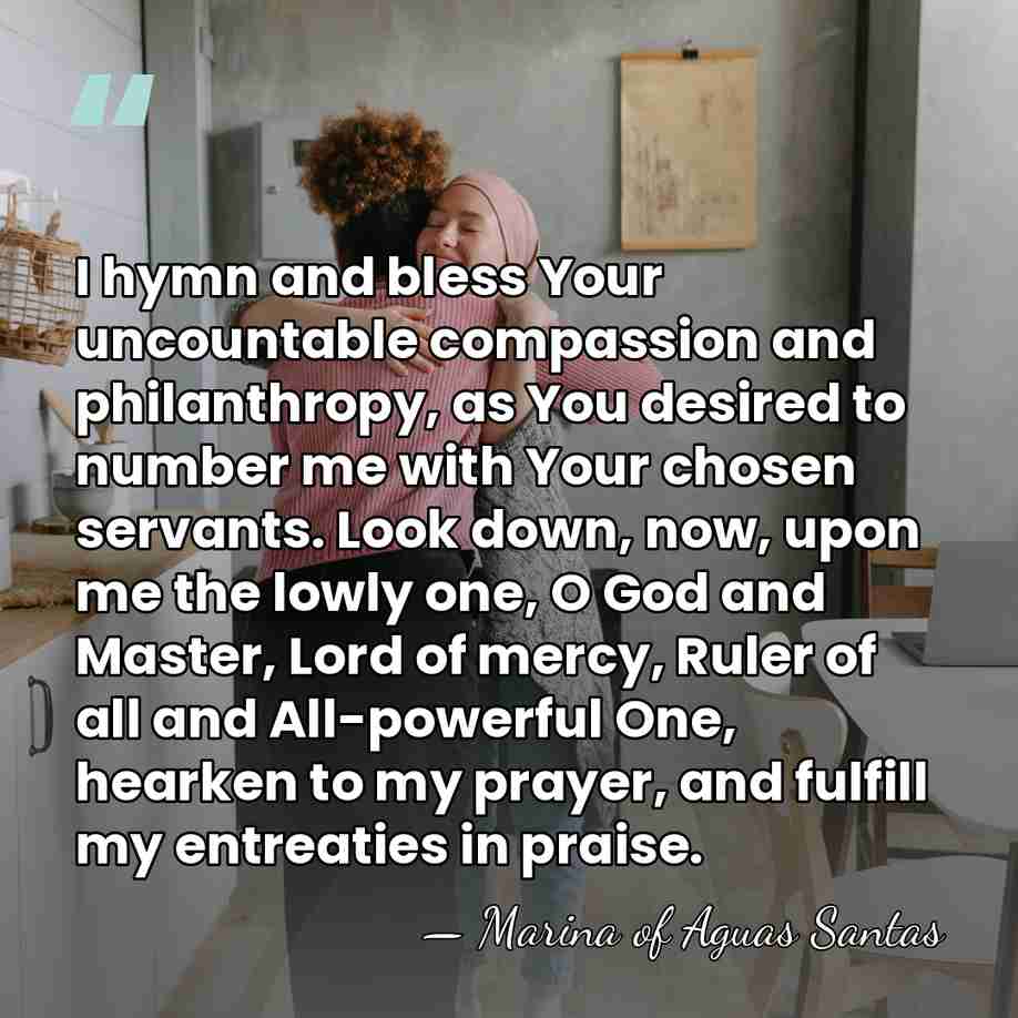 I hymn and bless Your uncountable compassion and philanthropy, as You desired&hellip; - Marina of Aguas Santas