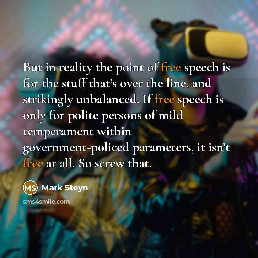 “But in reality the point of free speech is for…” quote by Mark Steyn
