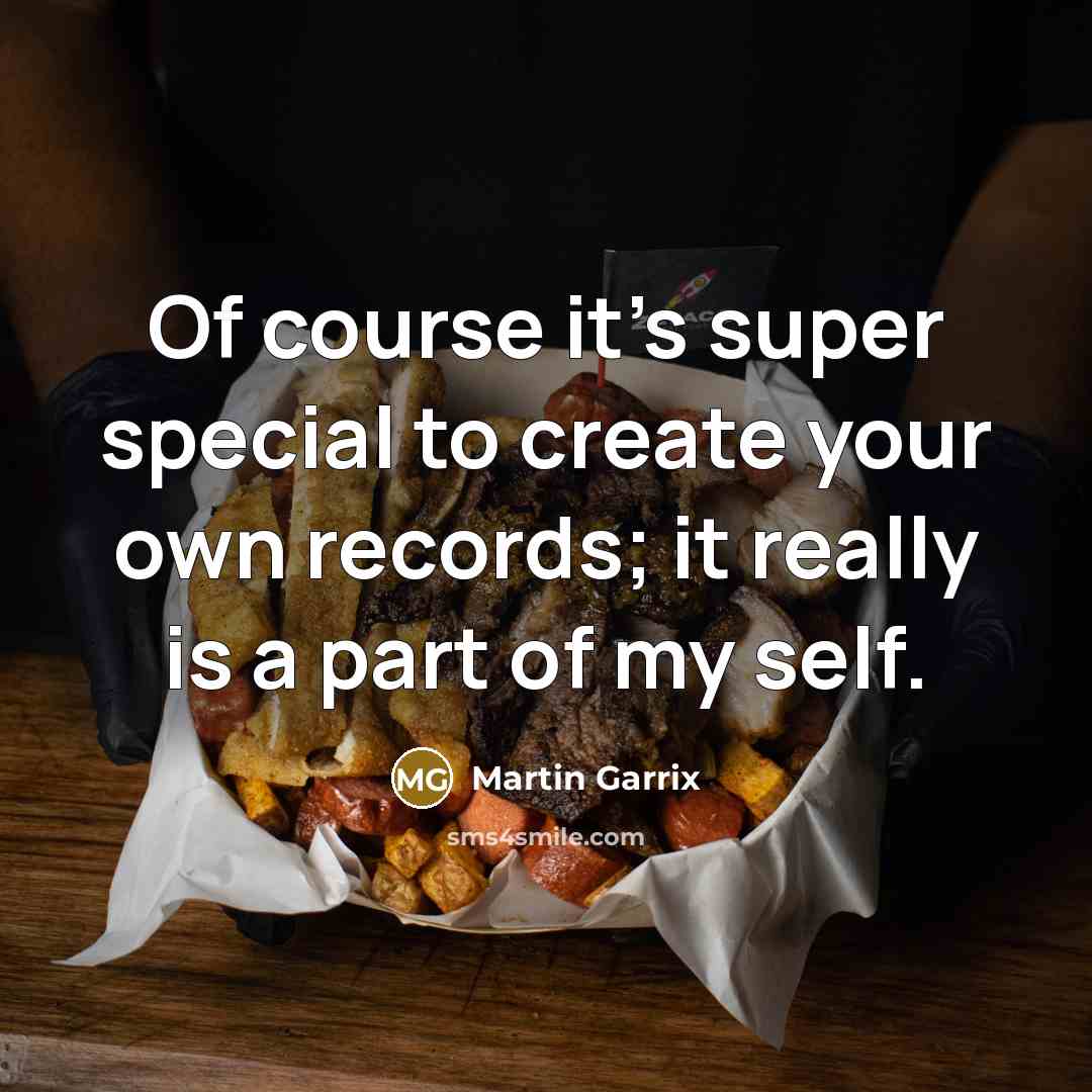 “Of course it's super special to create your own records;…” quote by Martin Garrix
