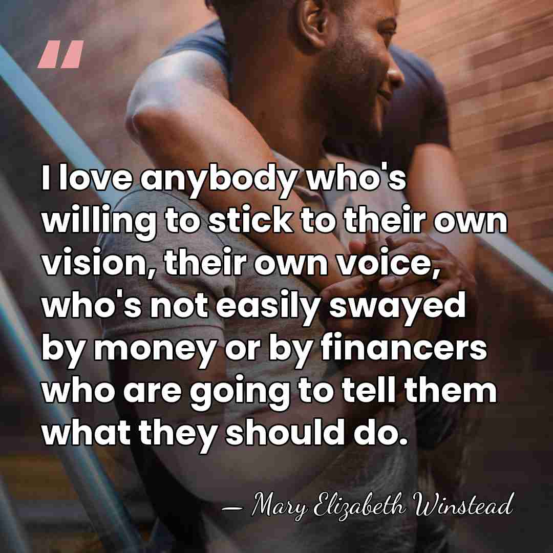 I love anybody who's willing to stick to their own vision, their&hellip; - Mary Elizabeth Winstead