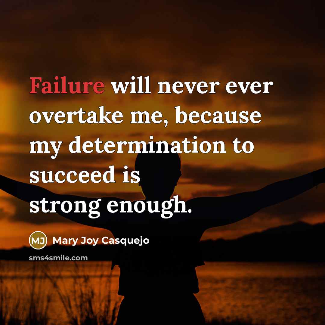 “Failure will never ever overtake me, because my determination to…” quote by Mary Joy Casquejo