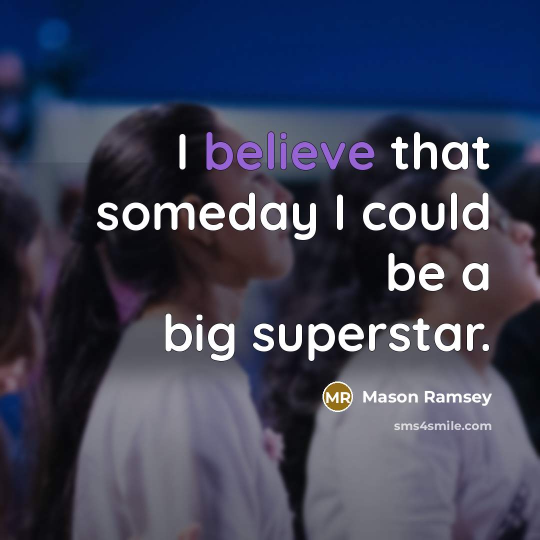 “I believe that someday I could be a big superstar.…” quote by Mason Ramsey