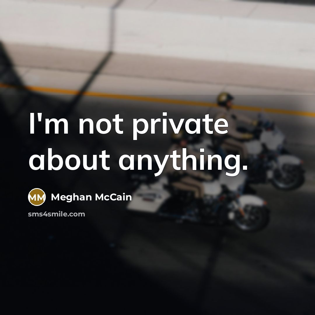 “I'm not private about anything.…” quote by Meghan McCain