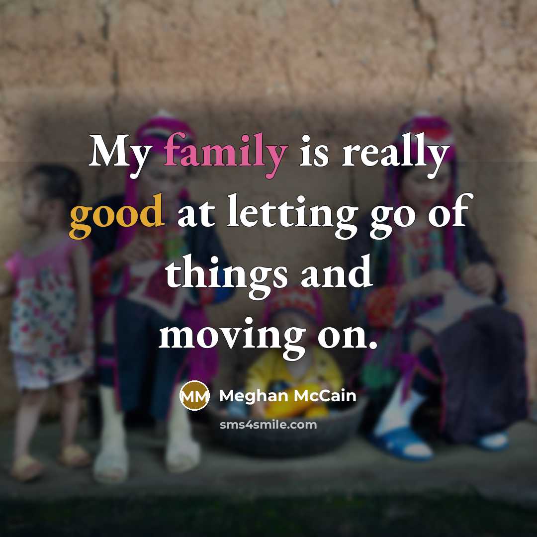 “My family is really good at letting go of things…” quote by Meghan McCain