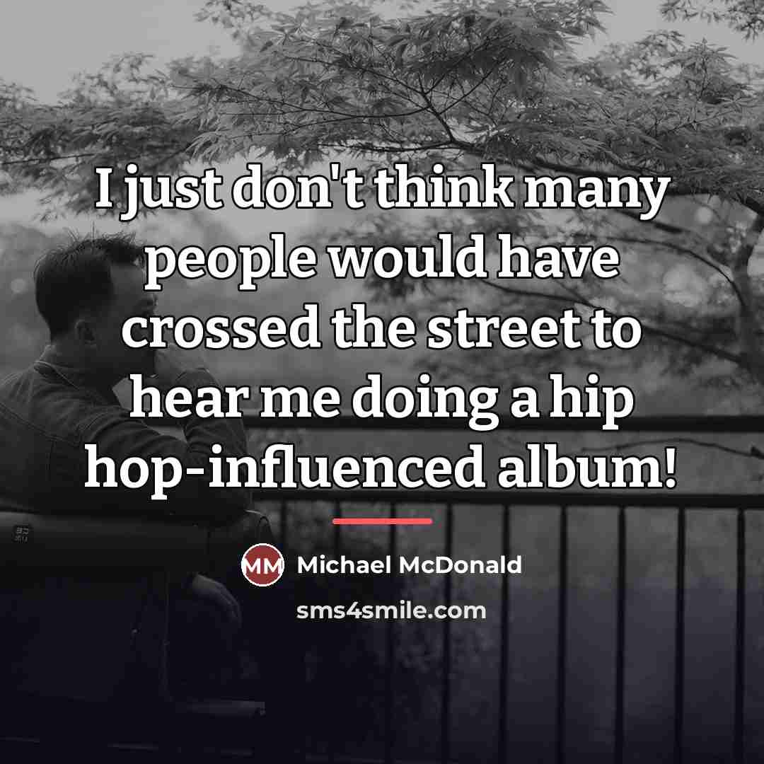 “I just don't think many people would have crossed the…” quote by Michael McDonald