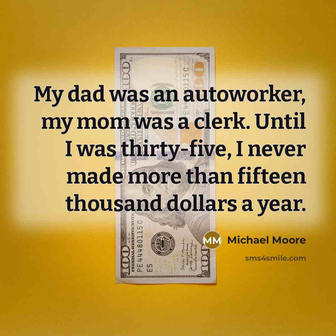 “My dad was an autoworker, my mom was a clerk.…” quote by Michael Moore