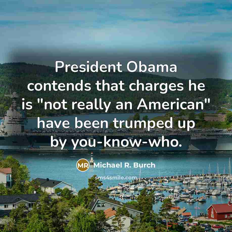 “President Obama contends that charges he is "not really an…” quote by Michael R. Burch