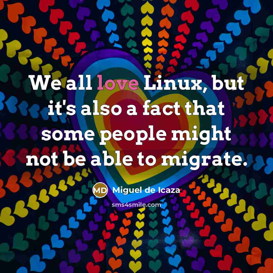 “We all love Linux, but it's also a fact that…” quote by Miguel de Icaza