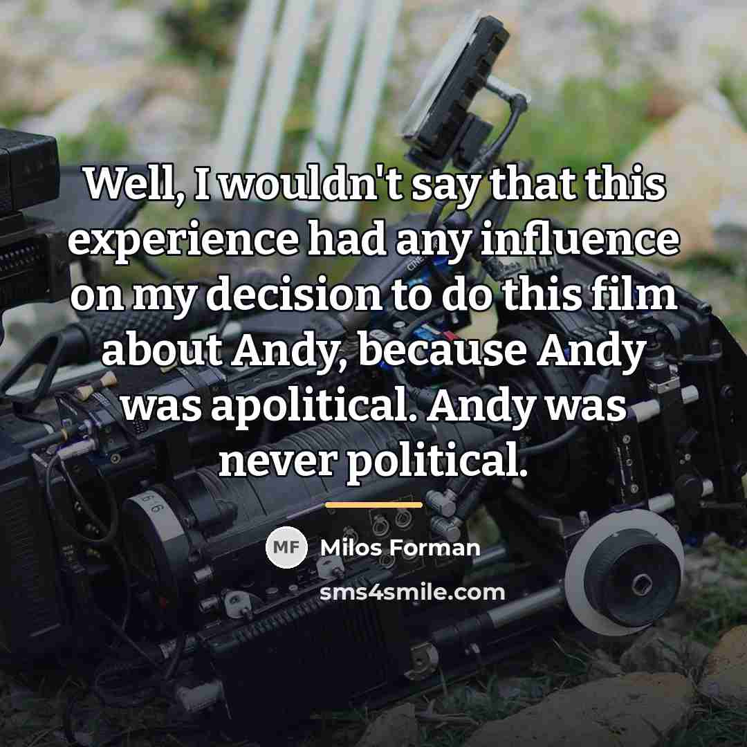 “Well, I wouldn't say that this experience had any influence…” quote by Milos Forman