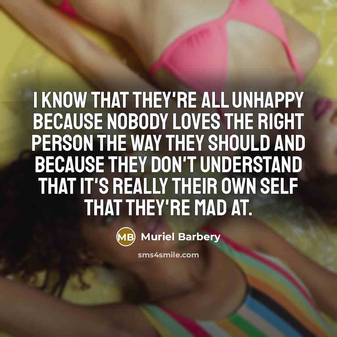 “I know that they're all unhappy because nobody loves the…” quote by Muriel Barbery