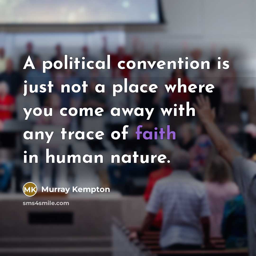 “A political convention is just not a place where you…” quote by Murray Kempton