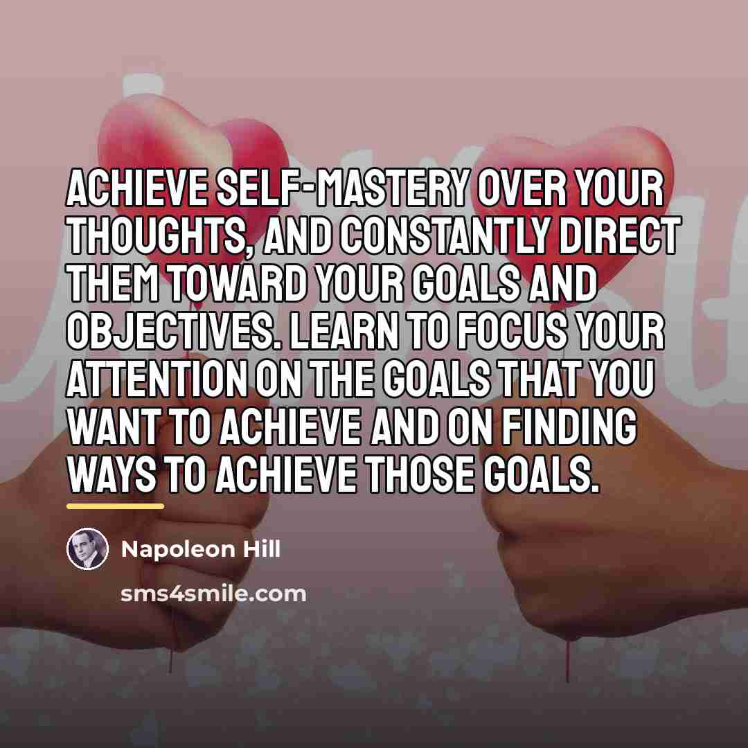 “Achieve self-mastery over your thoughts, and constantly direct them toward…” quote by Napoleon Hill