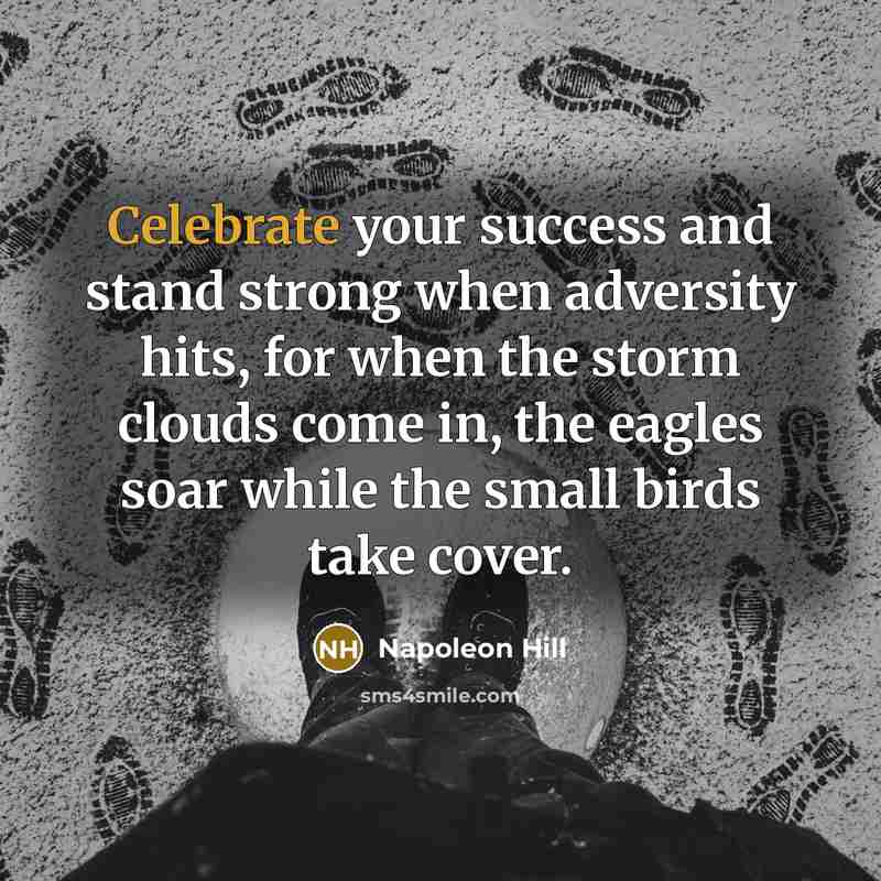 “Celebrate your success and stand strong when adversity hits, for…” quote by Napoleon Hill
