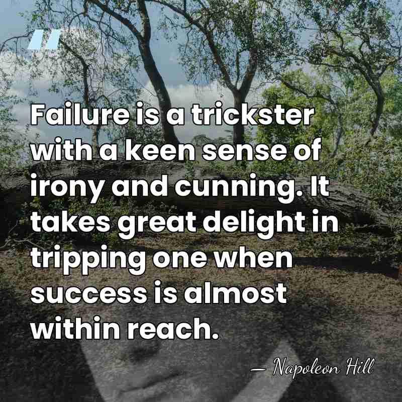 Failure is a trickster with a keen sense of irony and cunning.&hellip; - Napoleon Hill