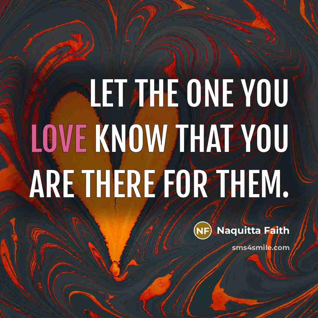 “Let the one you love know that you are there for them.” quote by Naquitta Faith