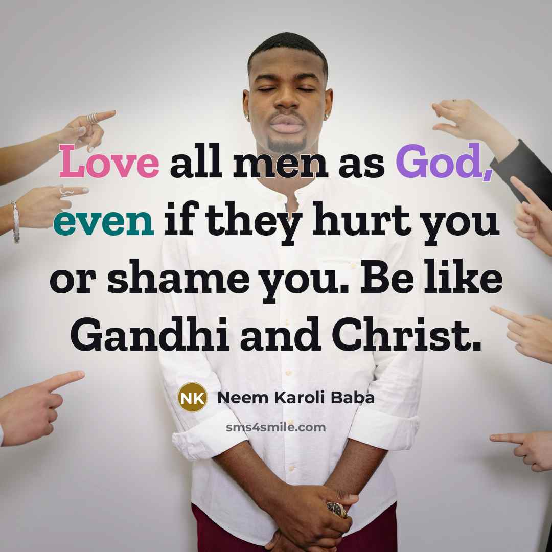 “Love all men as God, even if they hurt you…” quote by Neem Karoli Baba