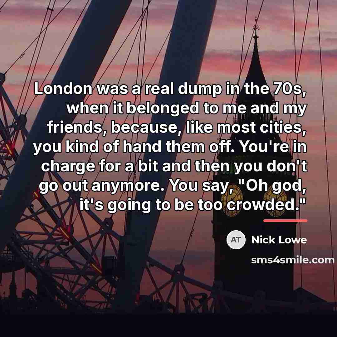 “London was a real dump in the 70s, when it…” quote by Nick Lowe