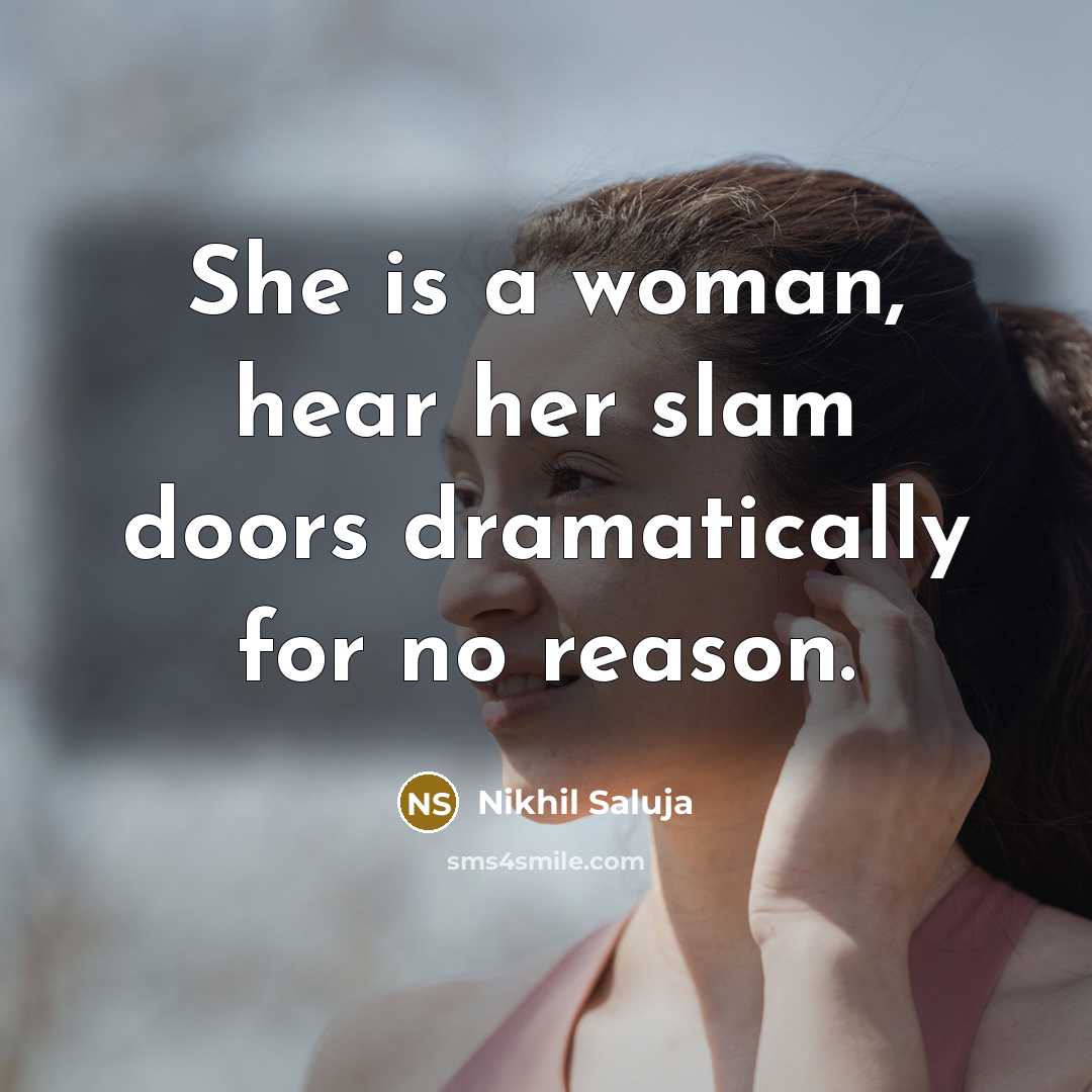 “She is a woman, hear her slam doors dramatically for…” quote by Nikhil Saluja