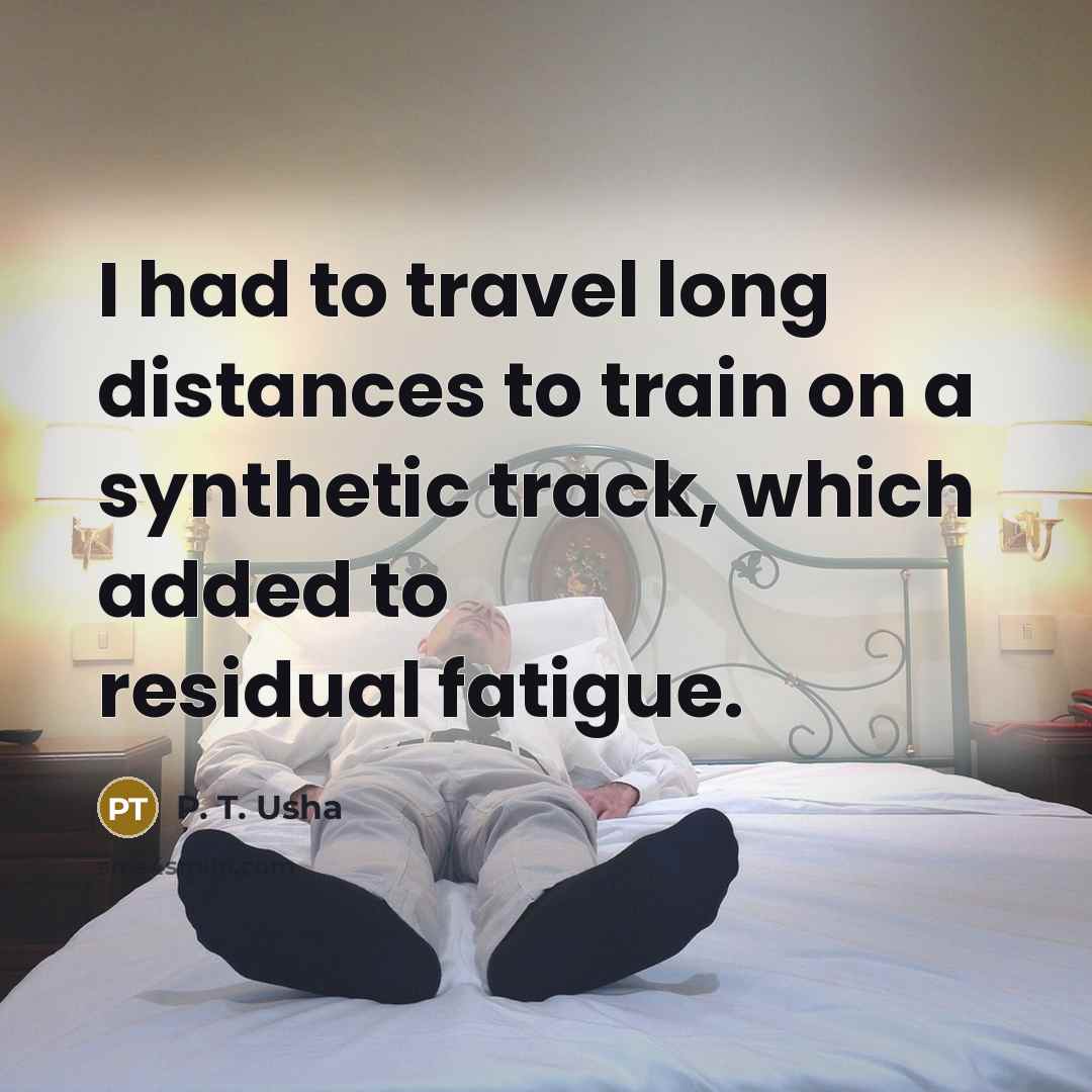 “I had to travel long distances to train on a…” quote by P. T. Usha