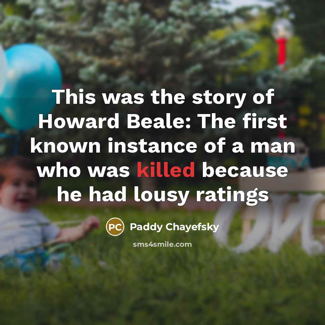 “This was the story of Howard Beale: The first known…” quote by Paddy Chayefsky