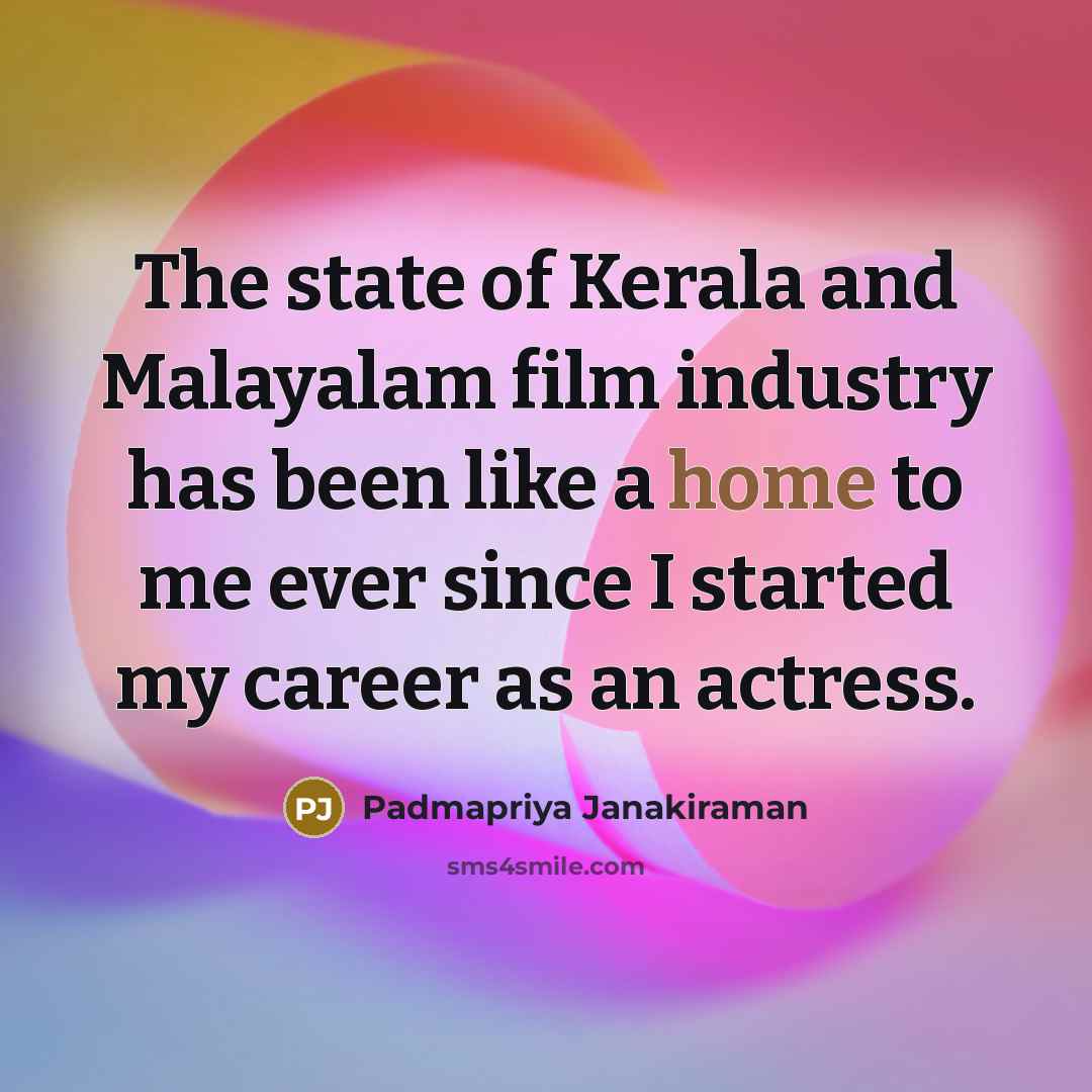 “The state of Kerala and Malayalam film industry has been…” quote by Padmapriya Janakiraman