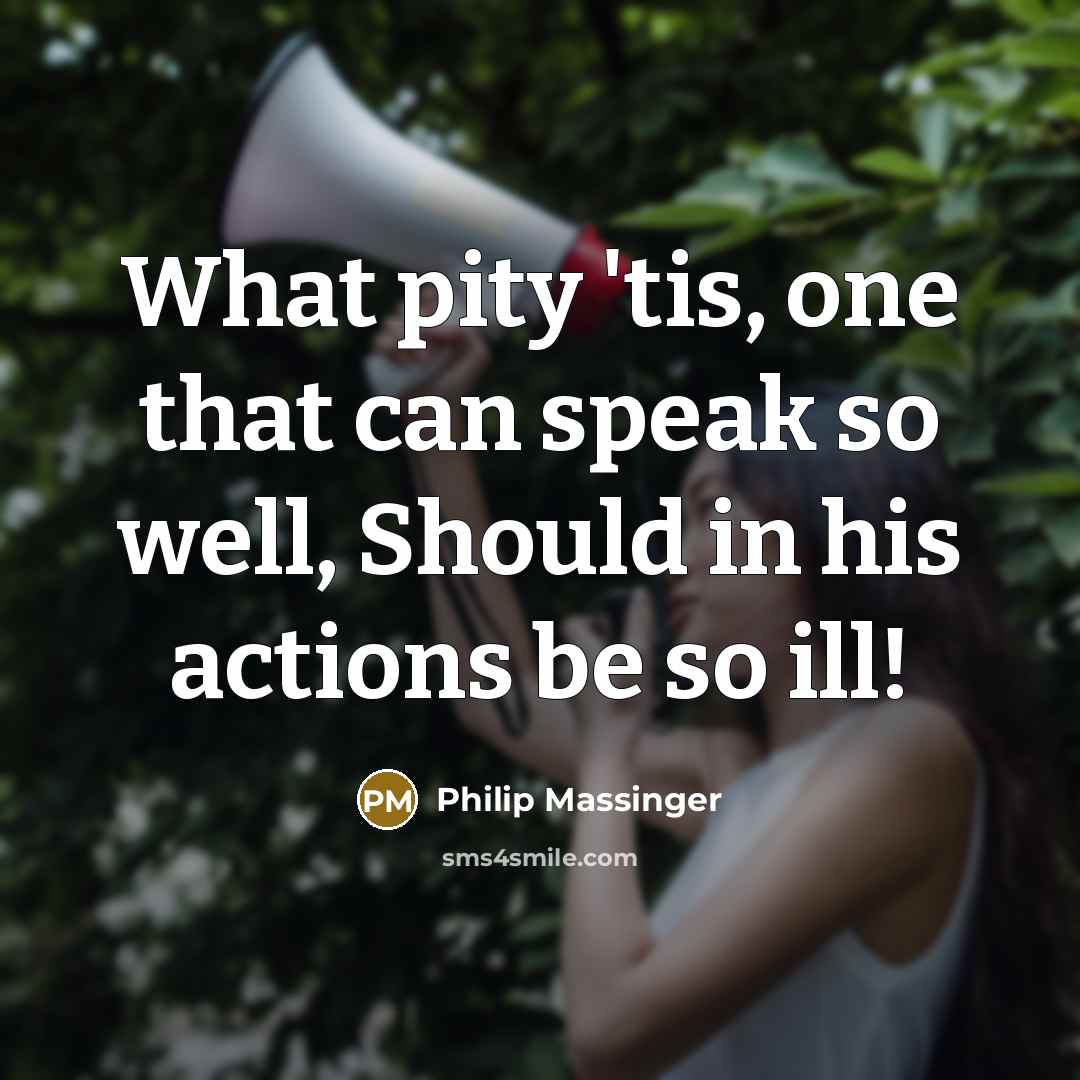 “What pity 'tis, one that can speak so well, Should…” quote by Philip Massinger