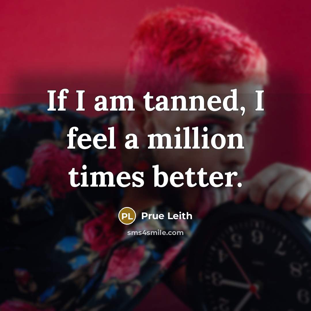 “If I am tanned, I feel a million times better.…” quote by Prue Leith