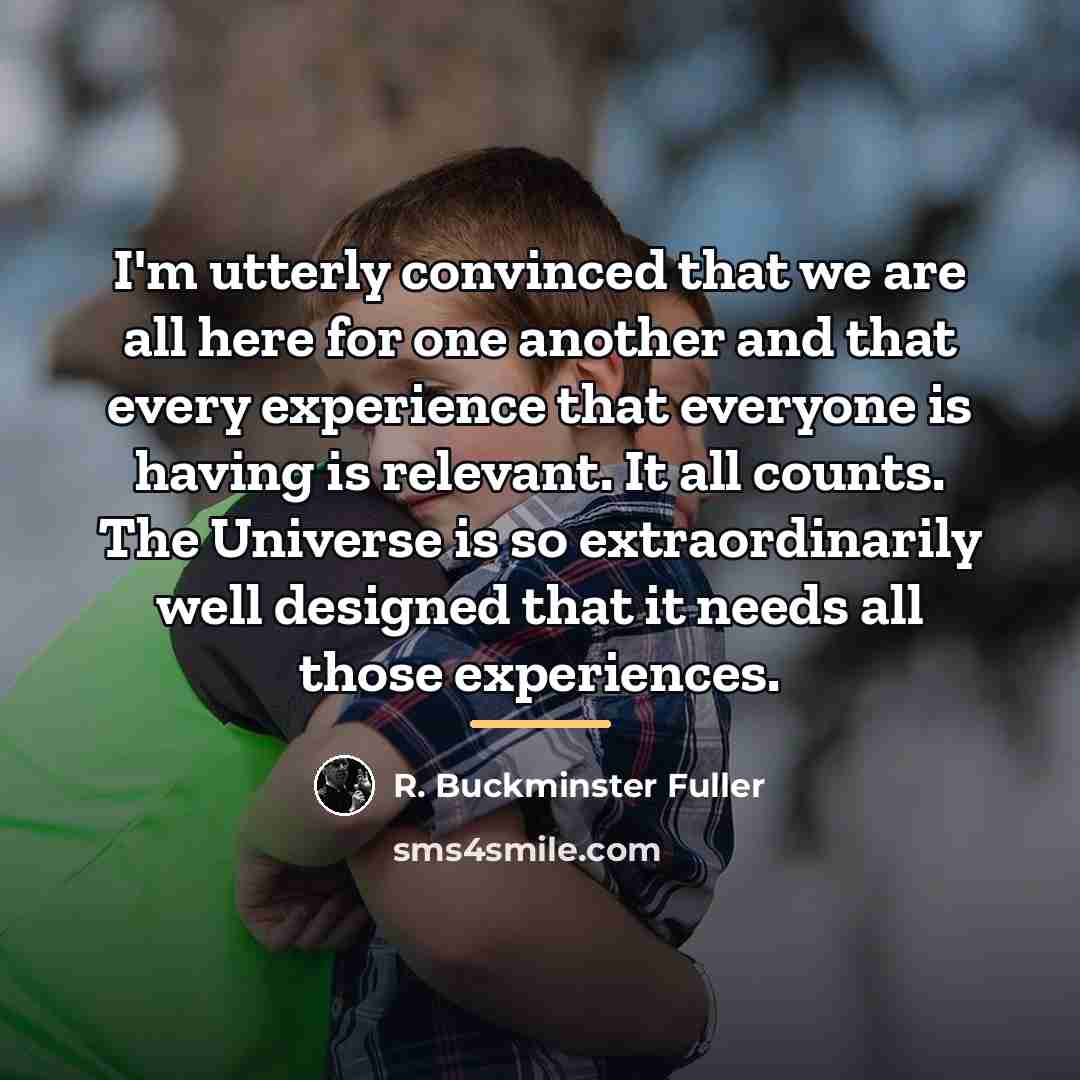 “I'm utterly convinced that we are all here for one…” quote by R. Buckminster Fuller