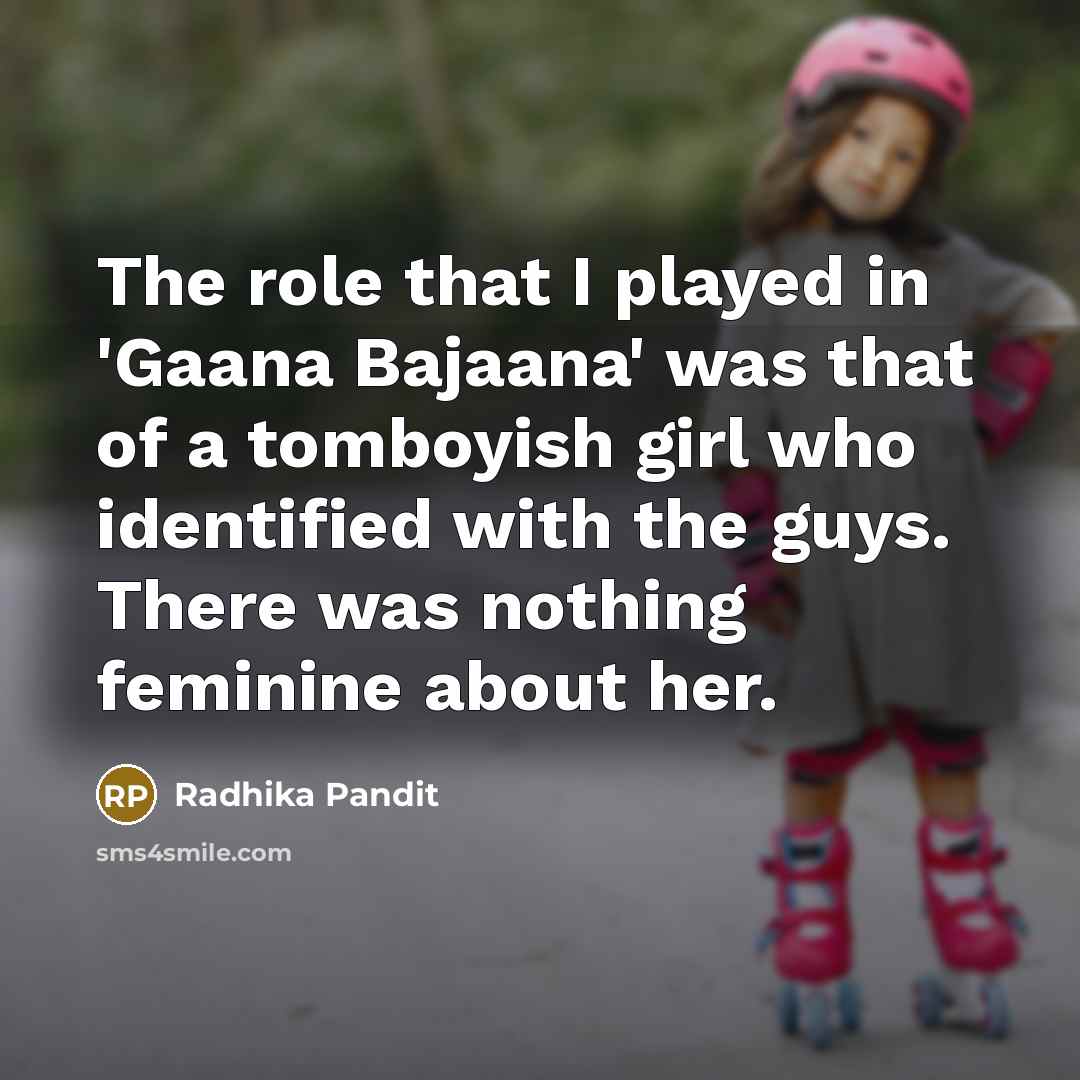 “The role that I played in 'Gaana Bajaana' was that…” quote by Radhika Pandit