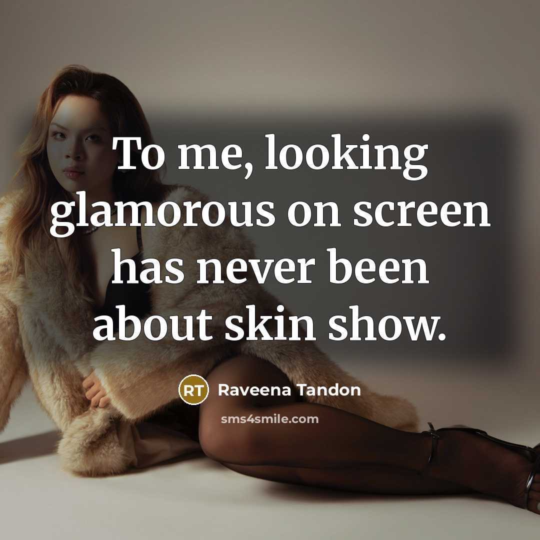 “To me, looking glamorous on screen has never been about…” quote by Raveena Tandon