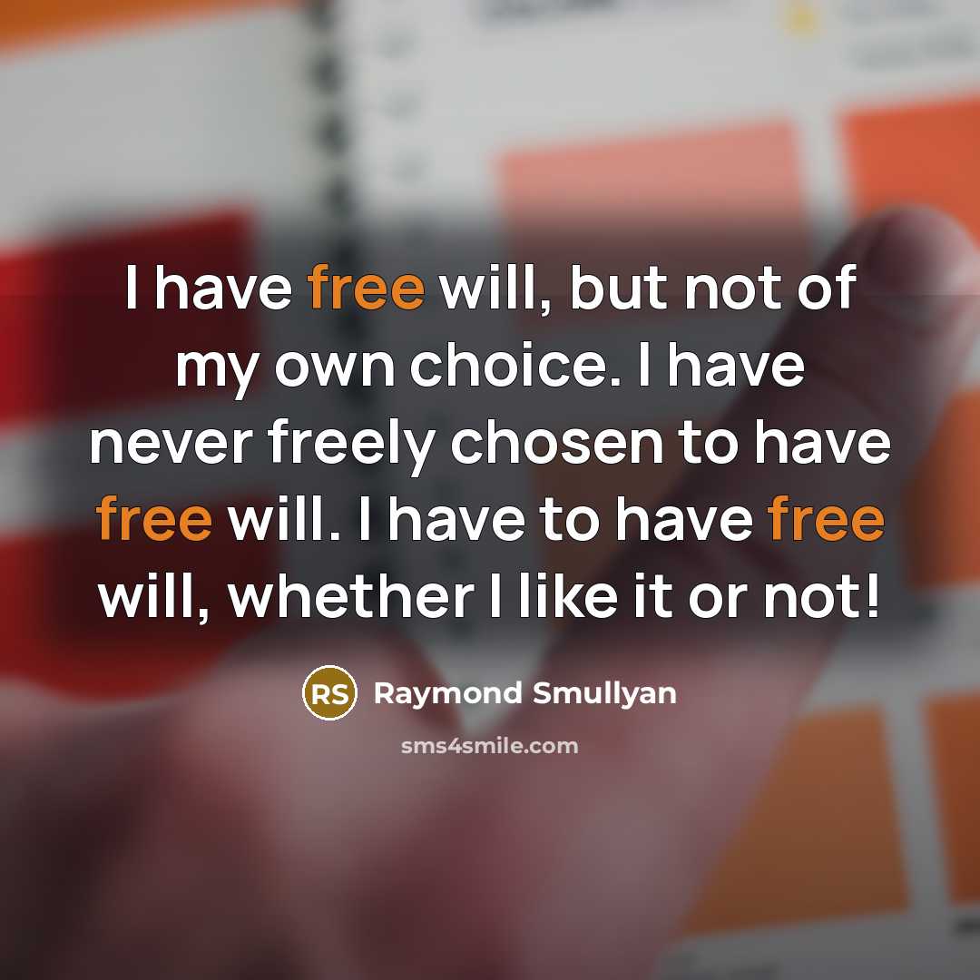 “I have free will, but not of my own choice.…” quote by Raymond Smullyan