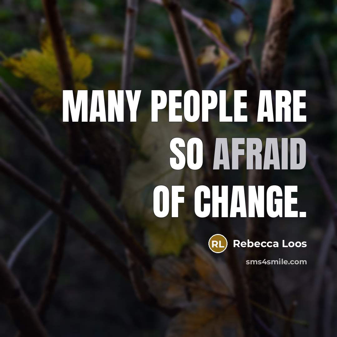 “Many people are so afraid of change.…” quote by Rebecca Loos