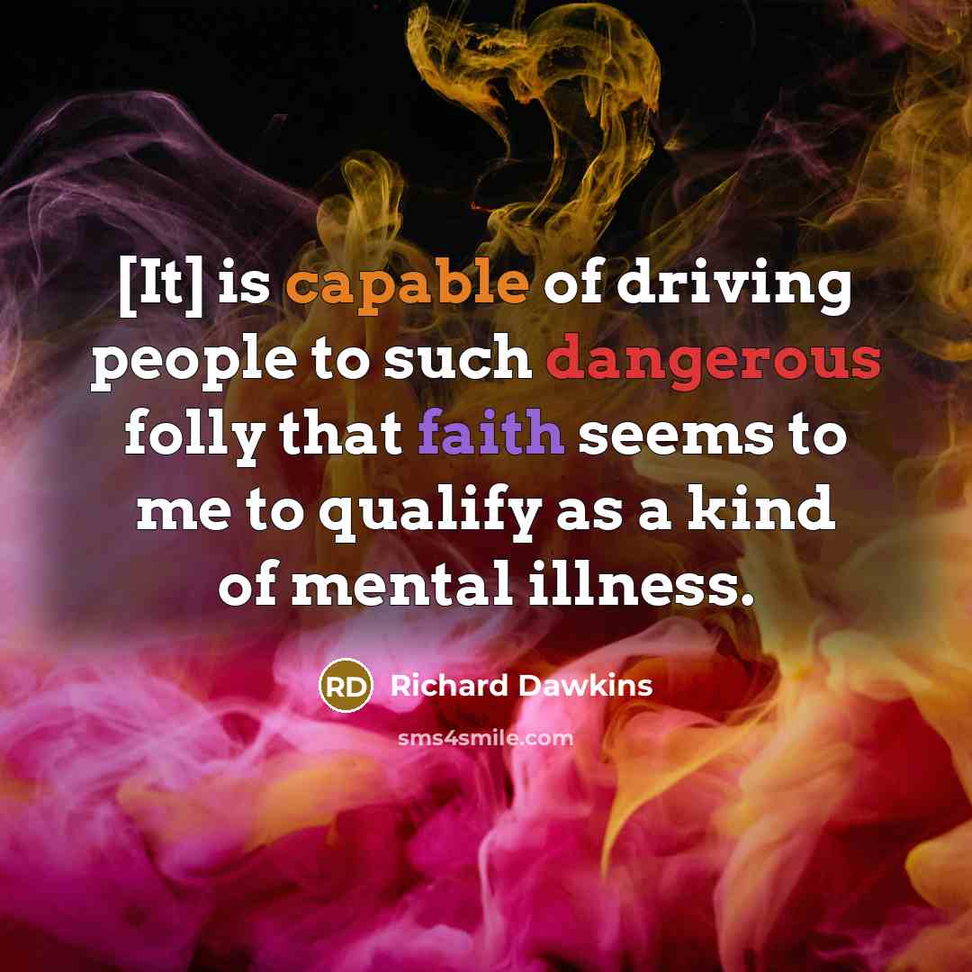 “[It] is capable of driving people to such dangerous folly…” quote by Richard Dawkins