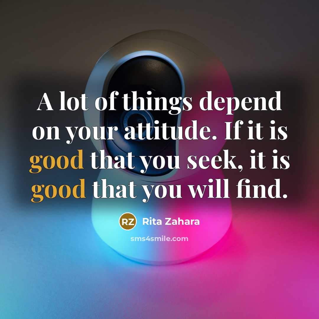 “A lot of things depend on your attitude. If it…” quote by Rita Zahara