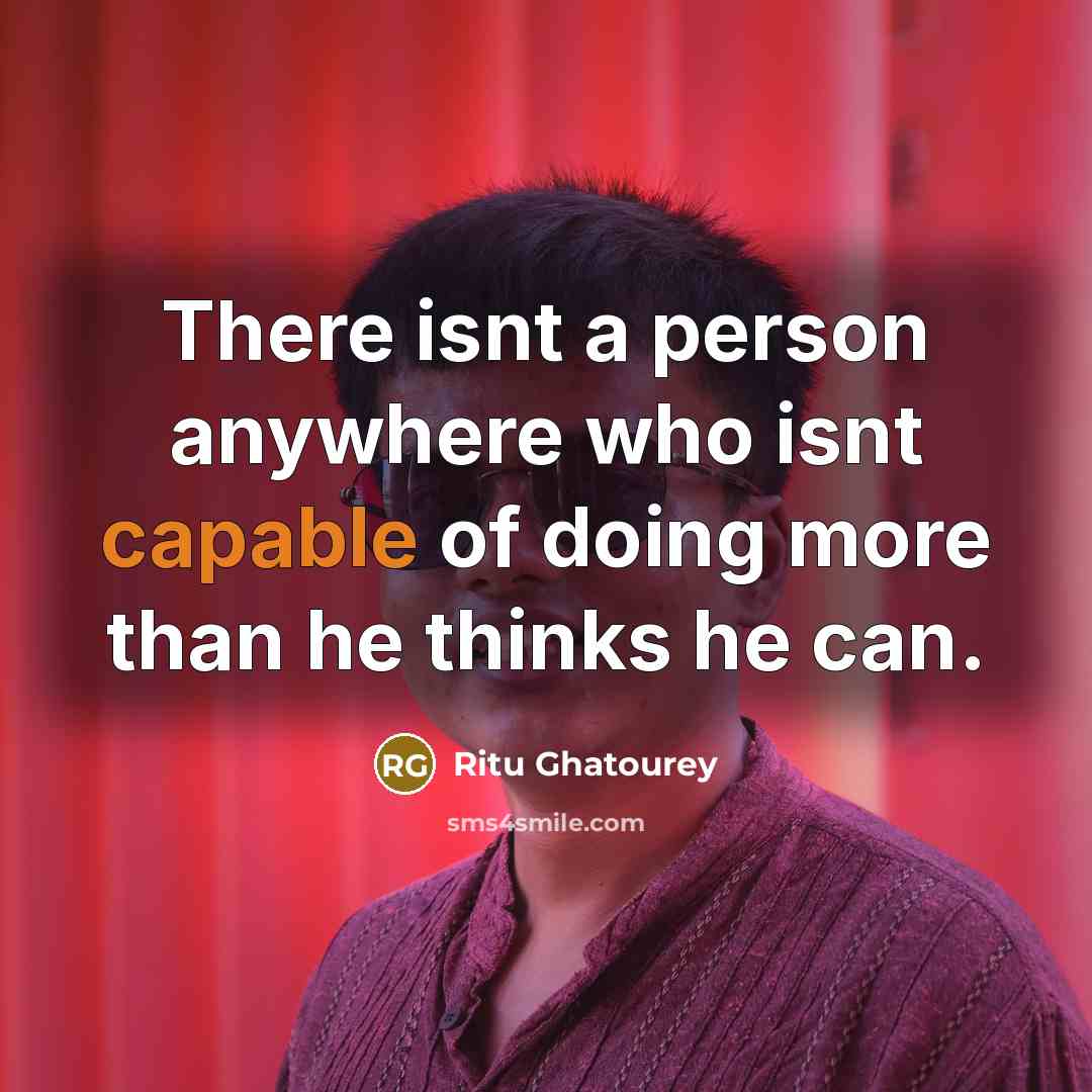 “There isnt a person anywhere who isnt capable of doing…” quote by Ritu Ghatourey