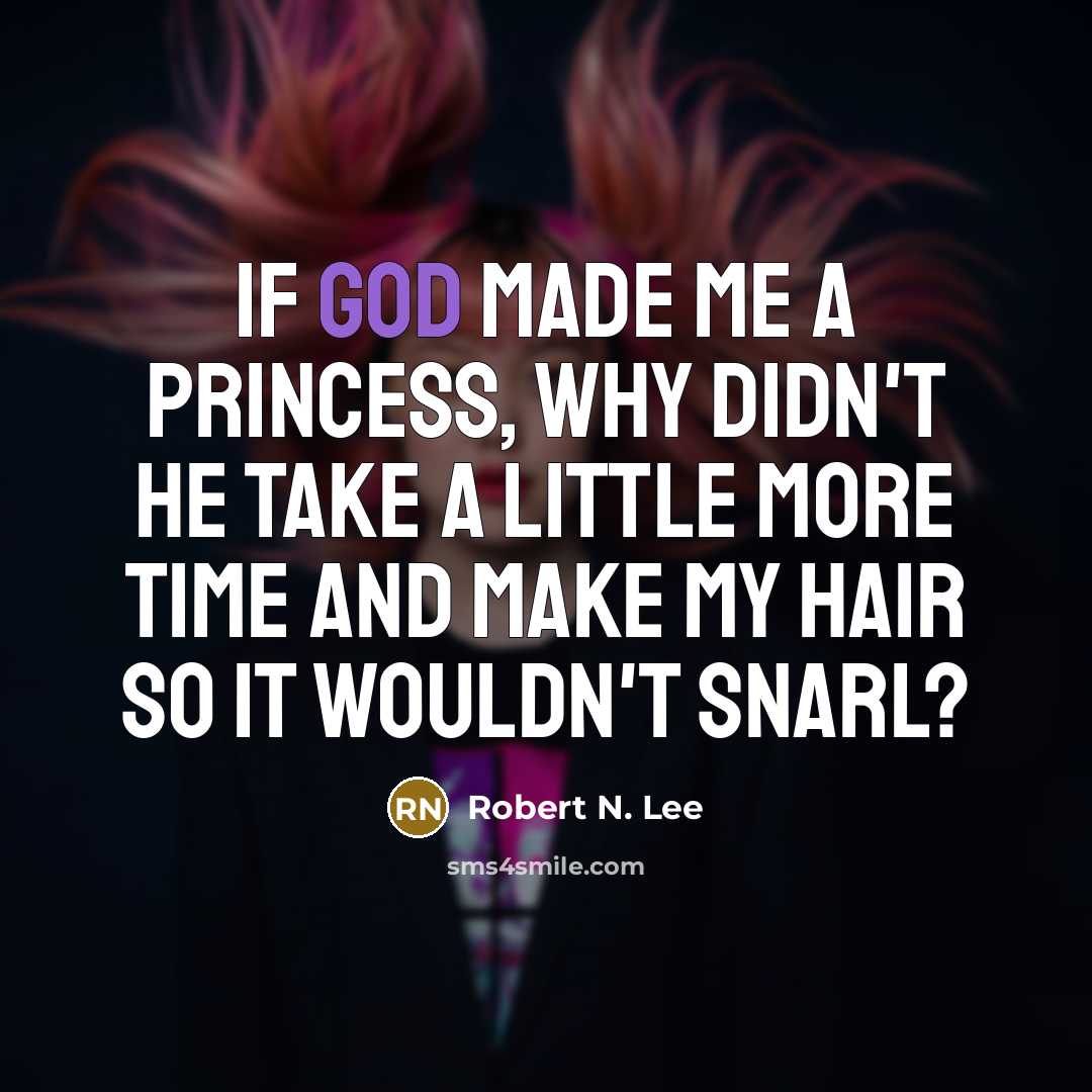 “If God made me a princess, why didn't he take…” quote by Robert N. Lee