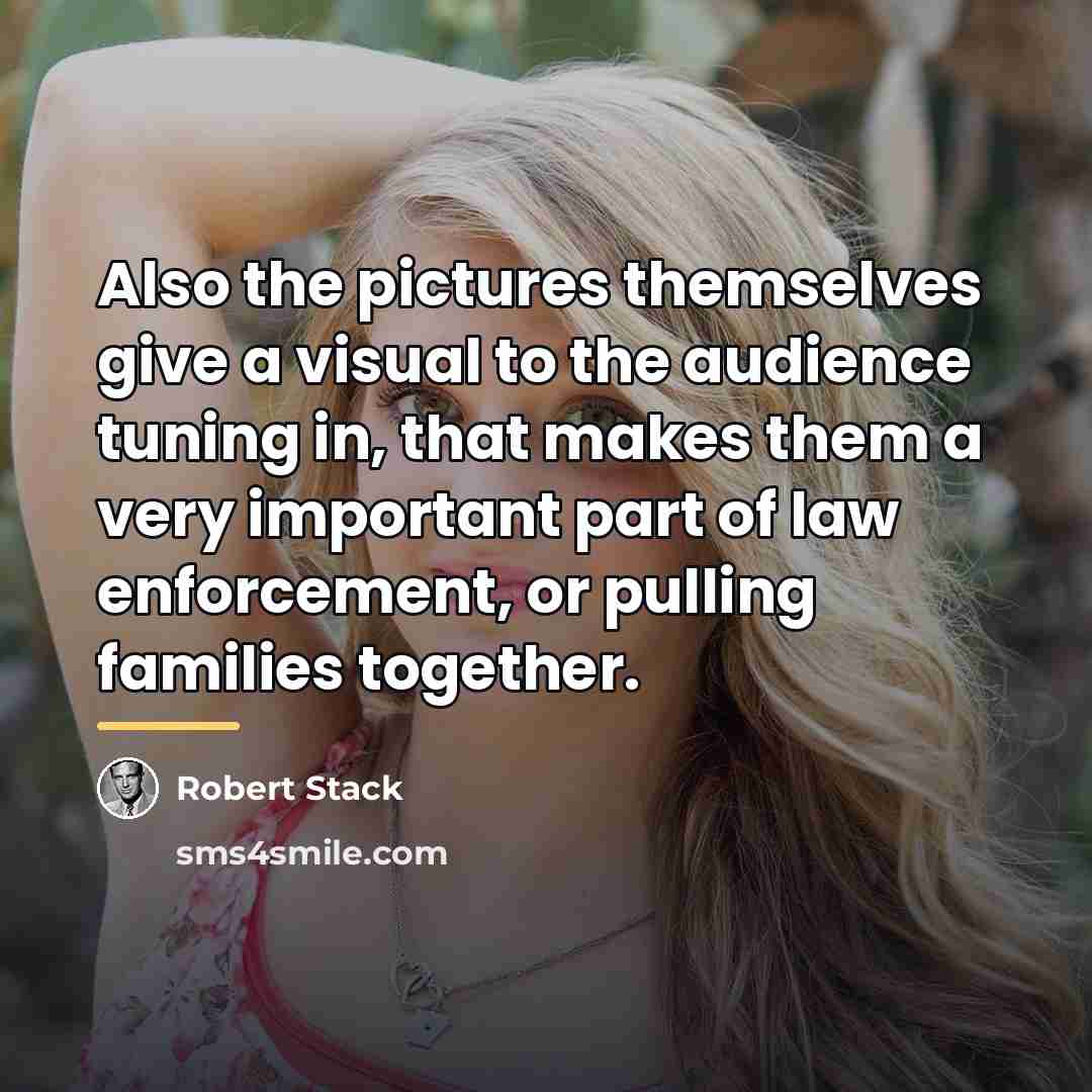 “Also the pictures themselves give a visual to the audience…” quote by Robert Stack