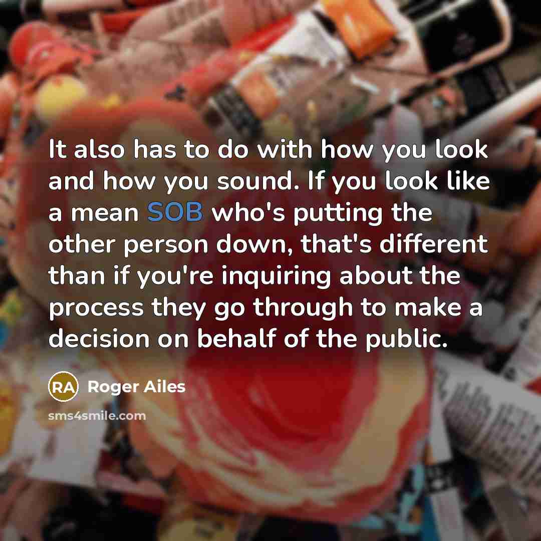 “It also has to do with how you look and…” quote by Roger Ailes