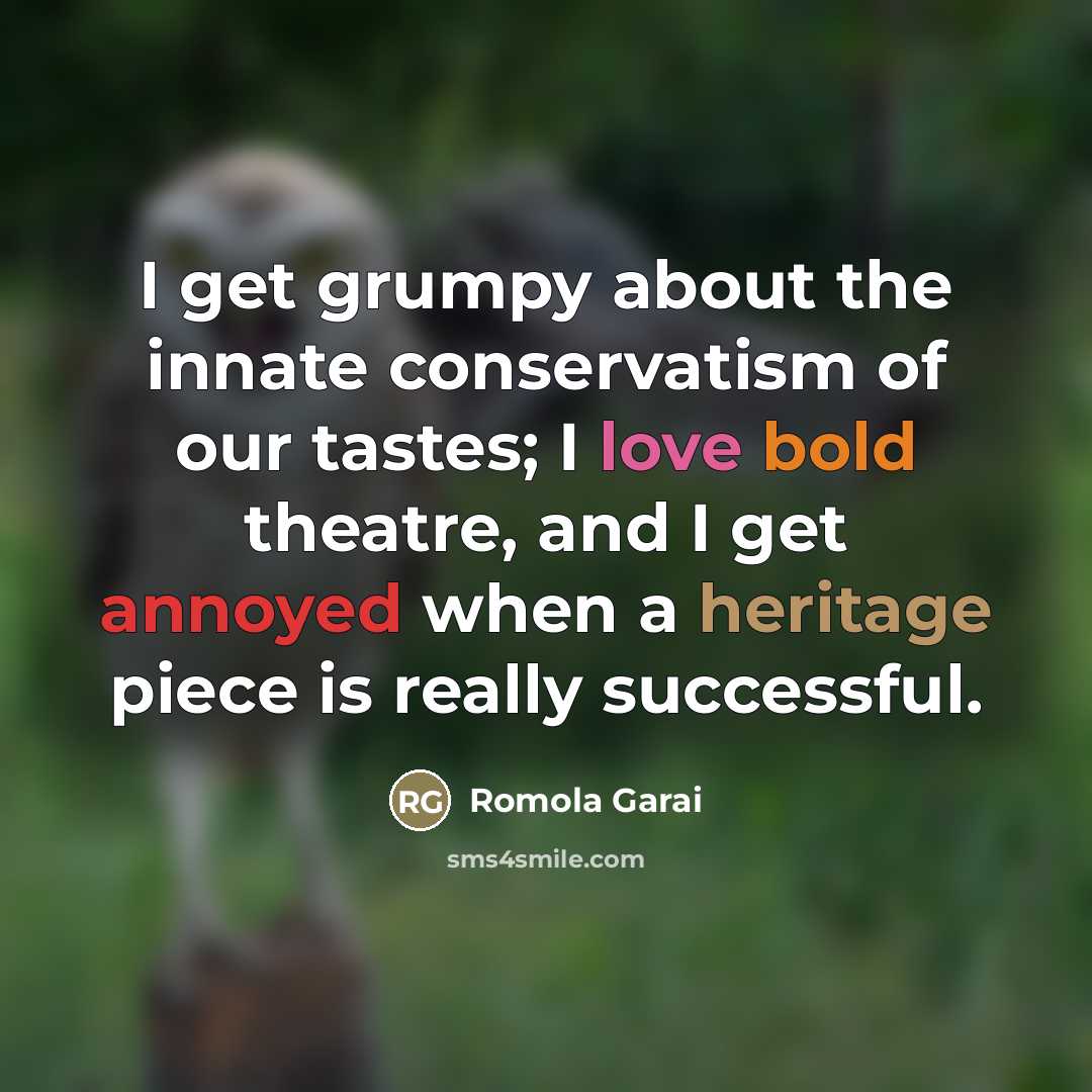 “I get grumpy about the innate conservatism of our tastes;…” quote by Romola Garai