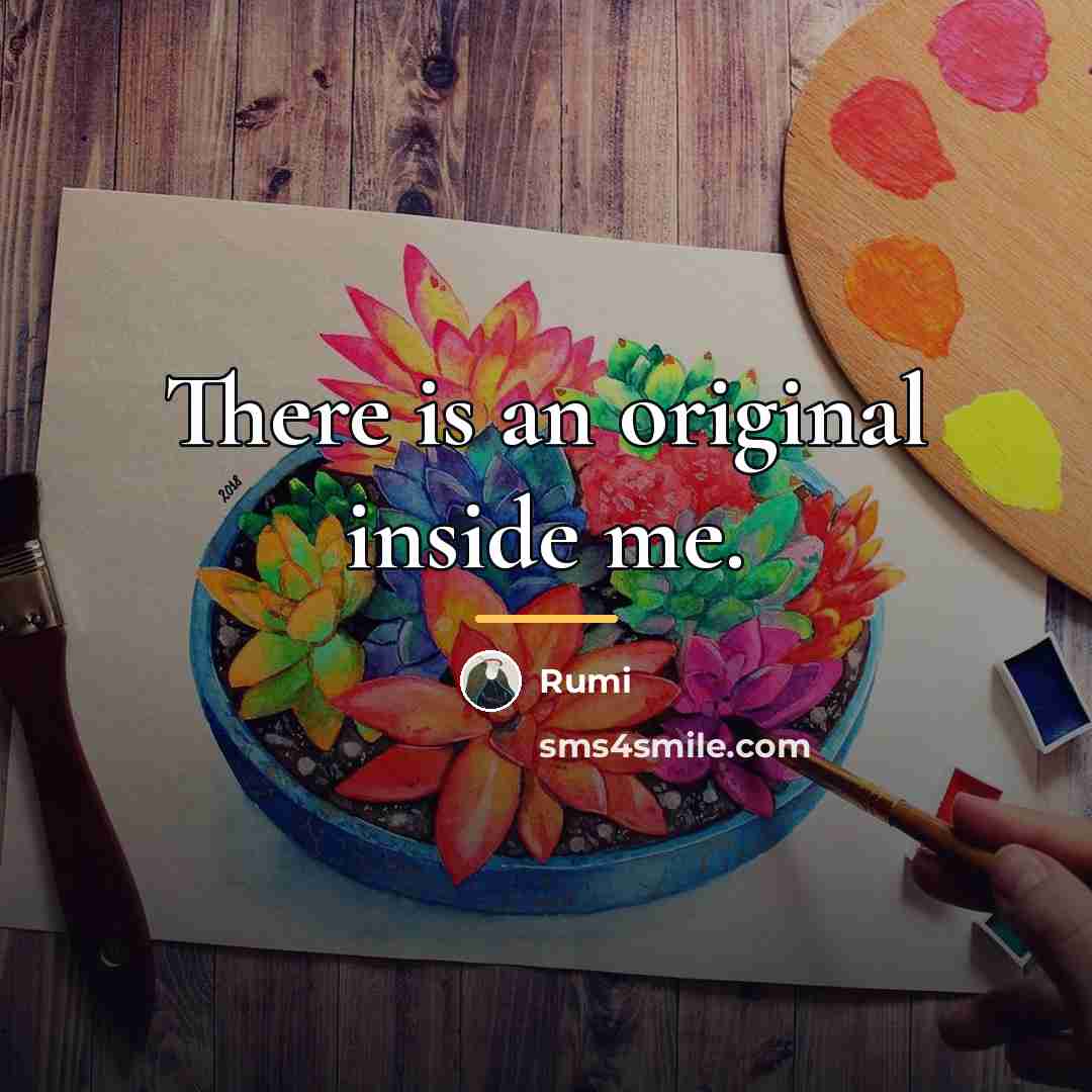 “There is an original inside me.…” quote by Rumi