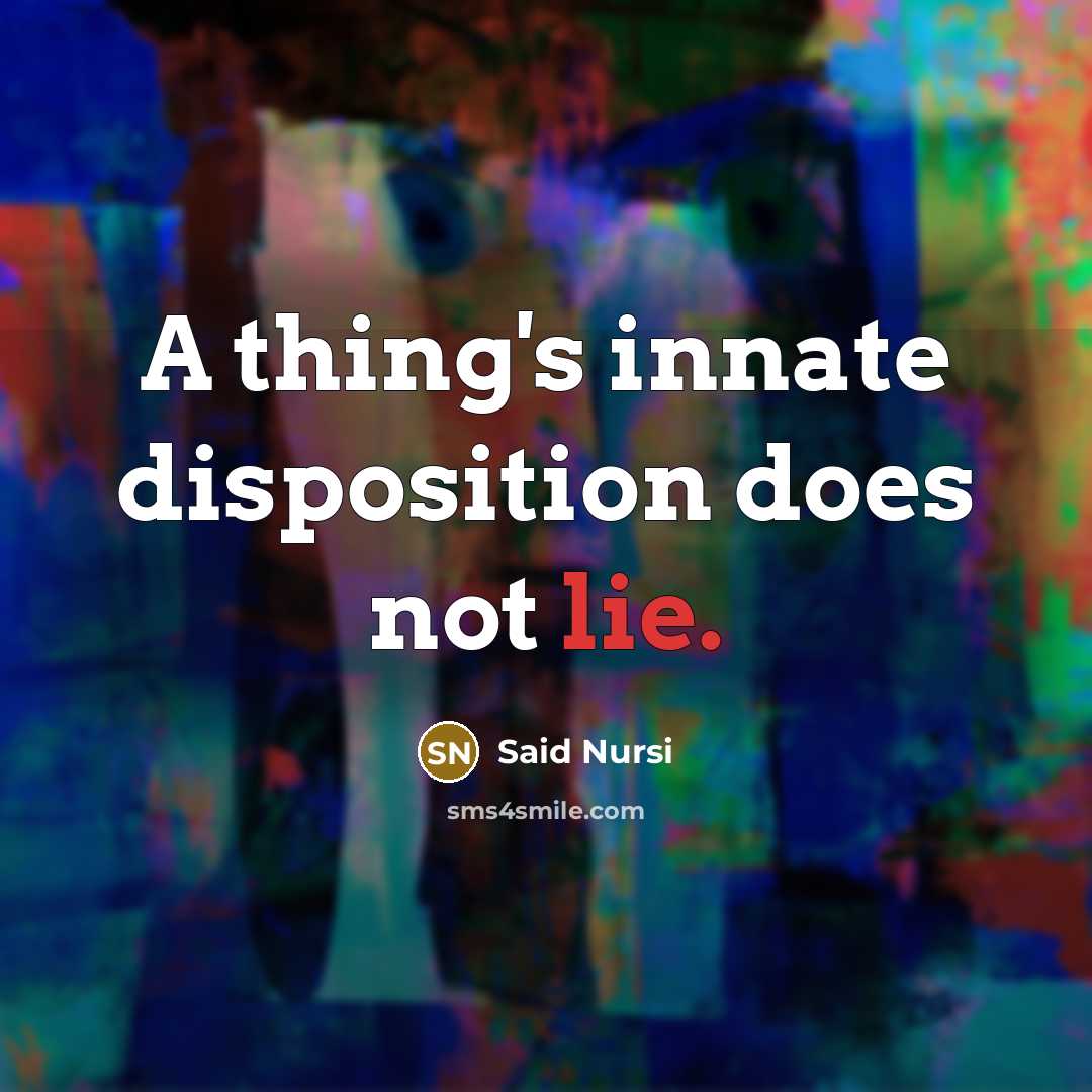 “A thing's innate disposition does not lie.…” quote by Said Nursi